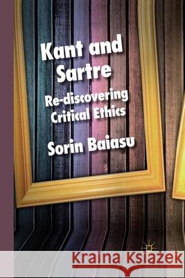 Kant and Sartre: Re-Discovering Critical Ethics Baiasu, S. 9781349279913 Palgrave Macmillan