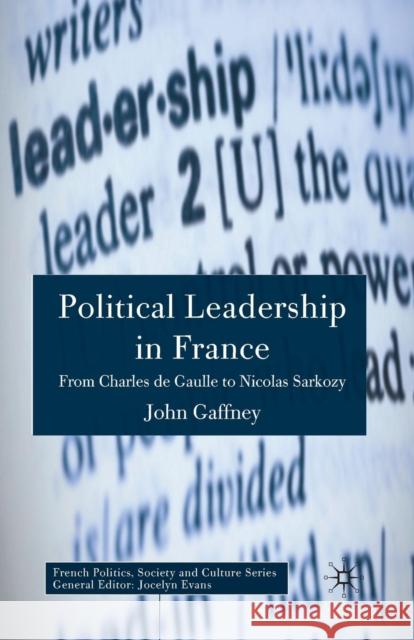 Political Leadership in France: From Charles de Gaulle to Nicolas Sarkozy Gaffney, J. 9781349280148 Palgrave MacMillan