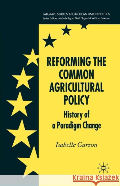 Reforming the Common Agricultural Policy: History of a Paradigm Change Garzon, I. 9781349280209