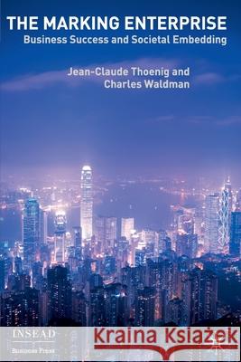 The Marking Enterprise: Business Success and Societal Embedding Thoenig, Jean-Claude 9781349280223