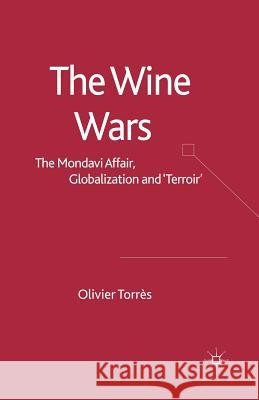 The Wine Wars: The Mondavi Affair, Globalisation and Terroir Torrès, O. 9781349280469 Palgrave Macmillan