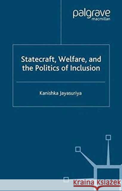 Statecraft, Welfare and the Politics of Inclusion K. Jayasuriya   9781349280483 Palgrave Macmillan