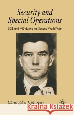 Security and Special Operations: SOE and Mi5 During the Second World War Murphy, C. 9781349280612 Palgrave Macmillan