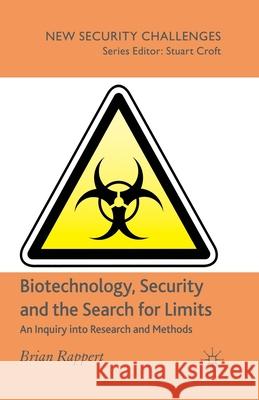 Biotechnology, Security and the Search for Limits: An Inquiry Into Research and Methods Rappert, B. 9781349280674