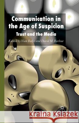 Communication in the Age of Suspicion: Trust and the Media Bakir, V. 9781349280759 Palgrave Macmillan