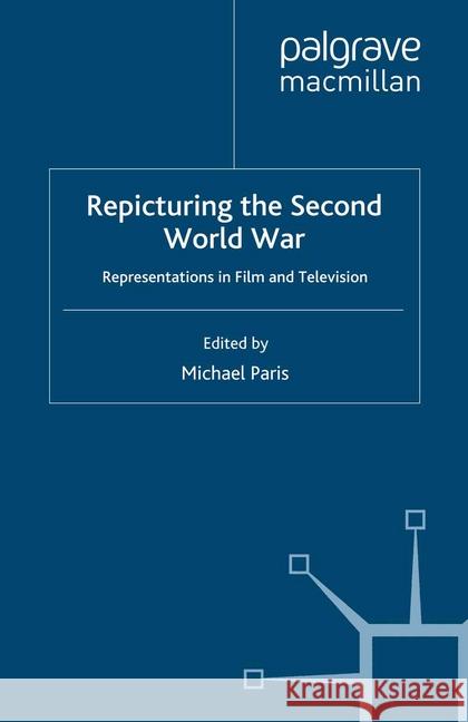 Repicturing the Second World War: Representations in Film and Television Paris, Michael 9781349280810