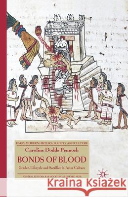 Bonds of Blood: Gender, Lifecycle and Sacrifice in Aztec Culture Dodds Pennock, Caroline 9781349280971