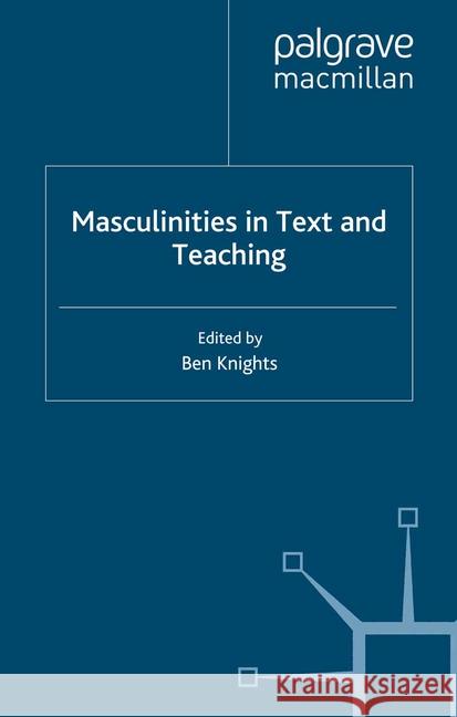 Masculinities in Text and Teaching B. Knights   9781349281091 Palgrave Macmillan