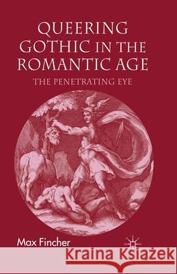Queering Gothic in the Romantic Age: The Penetrating Eye Fincher, M. 9781349281206 Palgrave Macmillan