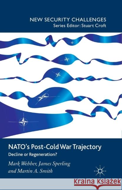 Nato's Post-Cold War Trajectory: Decline or Regeneration Webber, M. 9781349281251 Palgrave Macmillan