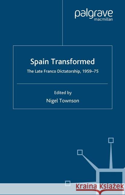 Spain Transformed: The Franco Dictatorship, 1959-1975 Townson, N. 9781349281275 Palgrave Macmillan