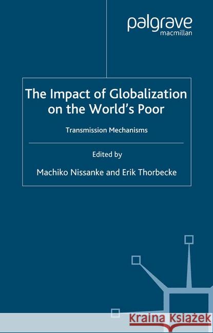 The Impact of Globalization on the World's Poor: Transmission Mechanisms Nissanke, M. 9781349281473 Palgrave Macmillan