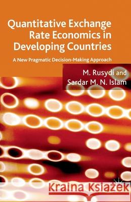 Quantitative Exchange Rate Economics in Developing Countries: A New Pragmatic Decision Making Approach Rusydi, M. 9781349281510 Palgrave Macmillan