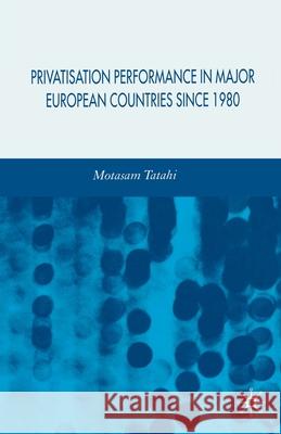 Privatisation Performance in Major European Countries Since 1980 M. Tatahi   9781349281572 Palgrave Macmillan