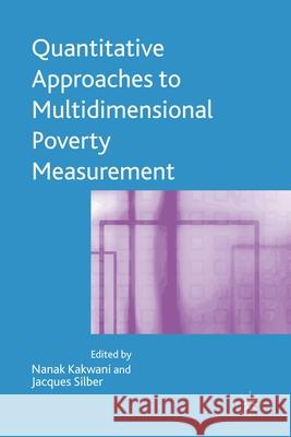 Quantitative Approaches to Multidimensional Poverty Measurement N. Kakwani J. Silber  9781349281657 Palgrave Macmillan