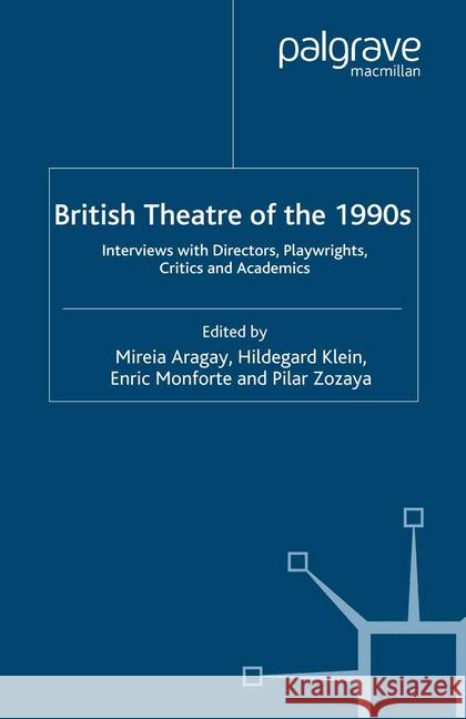 British Theatre of the 1990s: Interviews with Directors, Playwrights, Critics and Academics Aragay, M. 9781349281893 Palgrave Macmillan