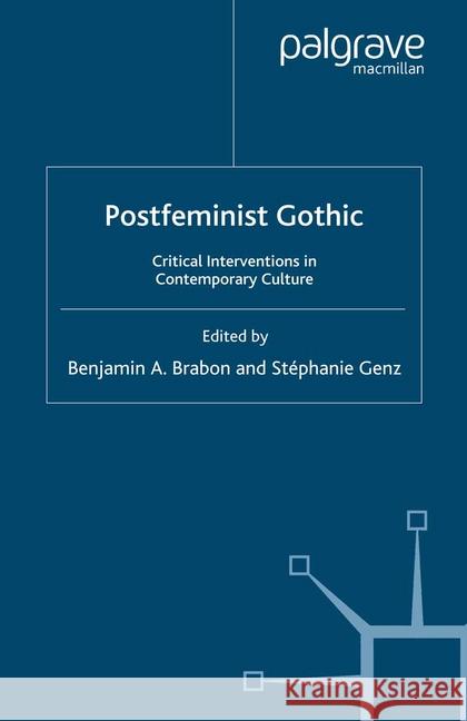 Postfeminist Gothic: Critical Interventions in Contemporary Culture Brabon, B. 9781349282128 Palgrave Macmillan