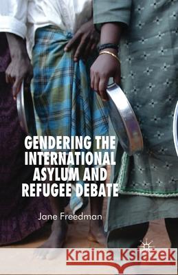 Gendering the International Asylum and Refugee Debate J. Freedman   9781349282371 Palgrave Macmillan