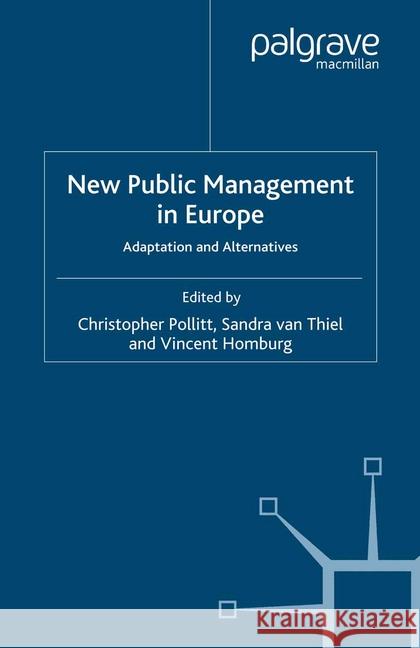 New Public Management in Europe: Adaptation and Alternatives Pollitt, C. 9781349282784 Palgrave Macmillan