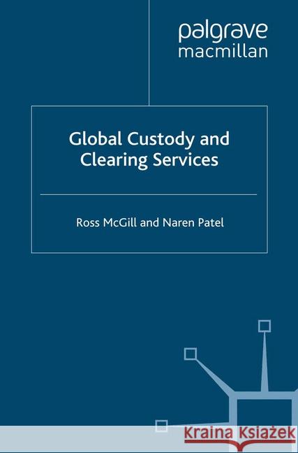 Global Custody and Clearing Services R. McGill N. Patel  9781349282883 Palgrave Macmillan