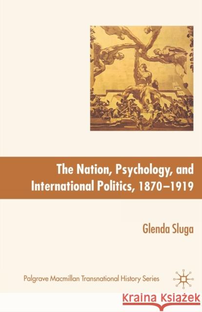 The Nation, Psychology, and International Politics, 1870-1919 Sluga, G. 9781349283095 Palgrave Macmillan