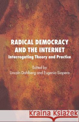 Radical Democracy and the Internet: Interrogating Theory and Practice Dahlberg, L. 9781349283156 Palgrave Macmillan