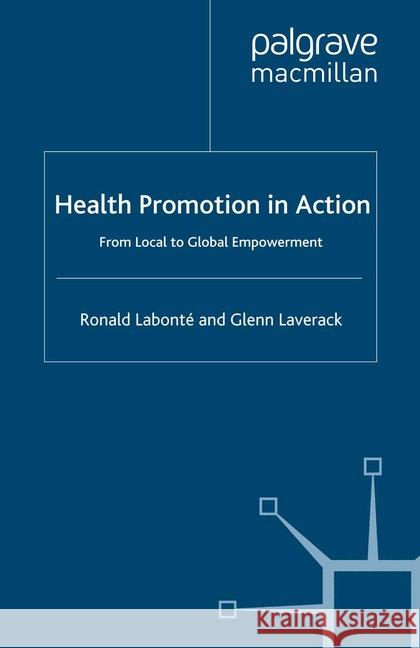 Health Promotion in Action: From Local to Global Empowerment Labonté, R. 9781349283187 Palgrave Macmillan