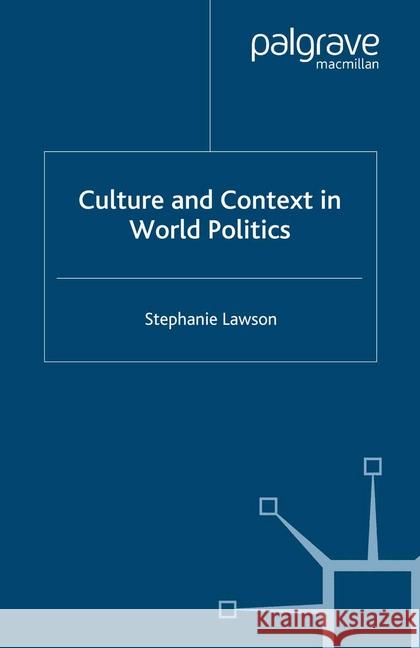 Culture and Context in World Politics S. Lawson   9781349283316 Palgrave Macmillan