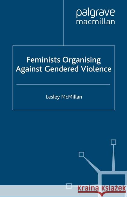 Feminists Organising Against Gendered Violence L. McMillan   9781349283354 Palgrave Macmillan