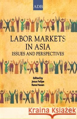 Labor Markets in Asia: Issues and Perspectives Felipe, Jesus 9781349283521