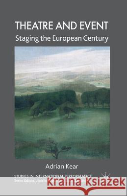 Theatre and Event: Staging the European Century Kear, A. 9781349283699 Palgrave Macmillan