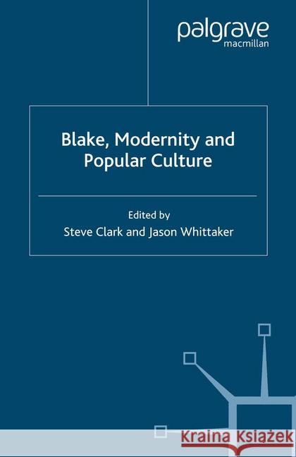 Blake, Modernity and Popular Culture S. Clark J. Whittaker  9781349284078 Palgrave Macmillan