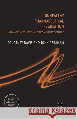 Unhealthy Pharmaceutical Regulation: Innovation, Politics and Promissory Science Davis, C. 9781349284177 Palgrave Macmillan