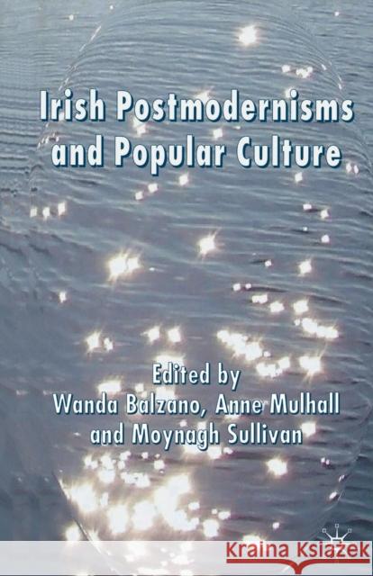 Irish Postmodernisms and Popular Culture W. Balzano A. Mulhall M. Sullivan 9781349284238 Palgrave Macmillan