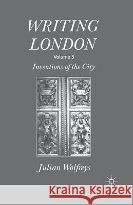 Writing London: Volume 3: Inventions of the City Wolfreys, J. 9781349284399 Palgrave Macmillan