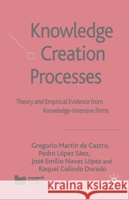 Knowledge Creation Processes: Theory and Empirical Evidence from Knowledge-Intensive Firms Galindo Dorado, Raquel 9781349284948 Palgrave Macmillan