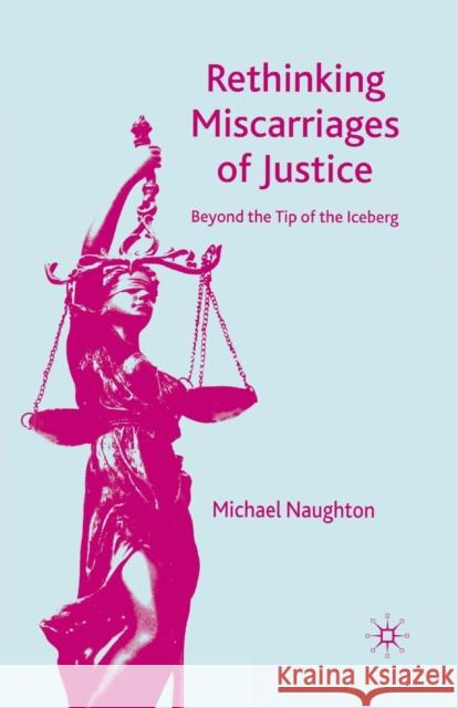 Rethinking Miscarriages of Justice: Beyond the Tip of the Iceberg Naughton, M. 9781349285358 Palgrave MacMillan
