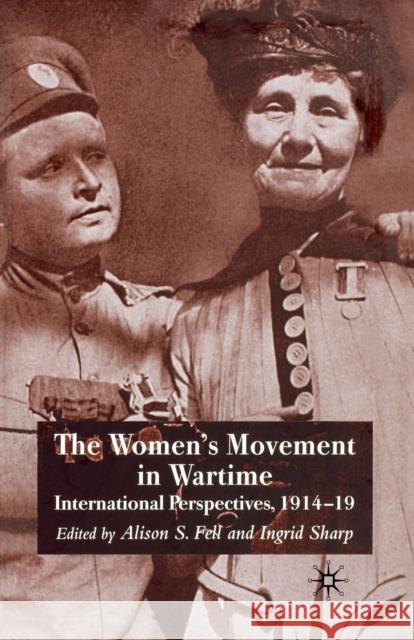 The Women's Movement in Wartime: International Perspectives, 1914-19 Fell, A. 9781349285761 Palgrave Macmillan