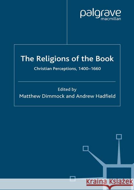 The Religions of the Book: Christian Perceptions, 1400-1660 Dimmock, M. 9781349286133 Palgrave Macmillan