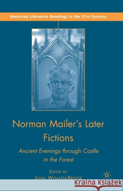 Norman Mailer's Later Fictions: Ancient Evenings Through Castle in the Forest Whalen-Bridge, J. 9781349286409 Palgrave MacMillan