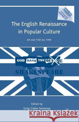 The English Renaissance in Popular Culture: An Age for All Time Semenza, G. 9781349286485 Palgrave MacMillan