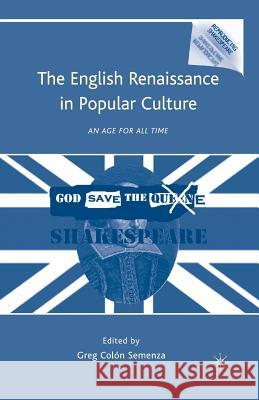 The English Renaissance in Popular Culture: An Age for All Time Semenza, G. 9781349286485