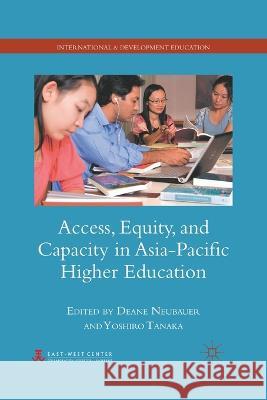 Access, Equity, and Capacity in Asia-Pacific Higher Education Deane Neubauer Yoshiro Tanaka D. Neubauer 9781349286652 Palgrave MacMillan