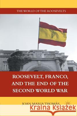 Roosevelt, Franco, and the End of the Second World War J. Thomas   9781349286683 Palgrave Macmillan