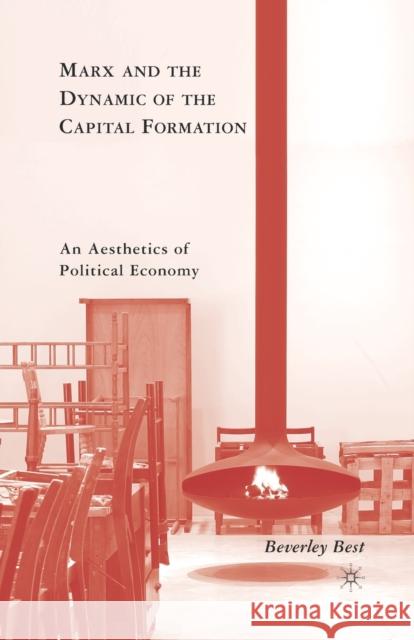 Marx and the Dynamic of the Capital Formation: An Aesthetics of Political Economy Best, B. 9781349286720 Palgrave MacMillan