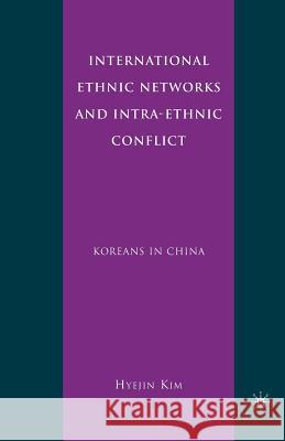 International Ethnic Networks and Intra-Ethnic Conflict: Koreans in China Kim, H. 9781349286874 Palgrave MacMillan