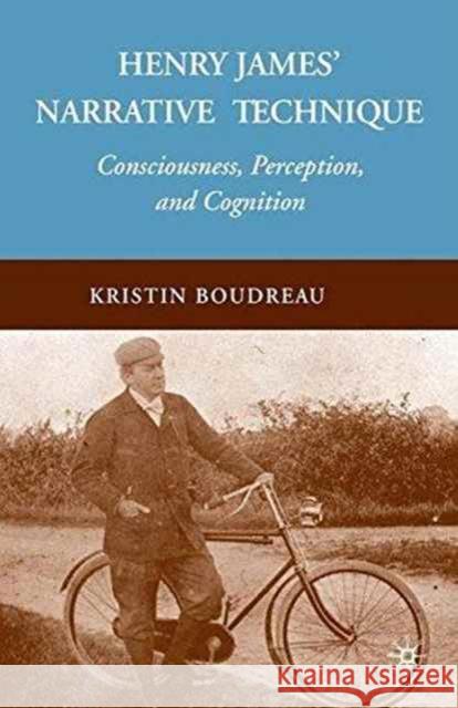 Henry James' Narrative Technique: Consciousness, Perception, and Cognition Boudreau, K. 9781349286997 Palgrave MacMillan