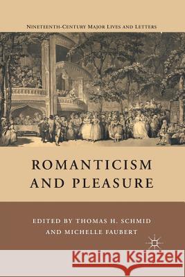 Romanticism and Pleasure T. Schmid Thomas H. Schmid Michelle Faubert 9781349287017 Palgrave MacMillan