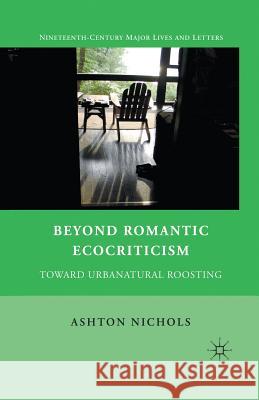 Beyond Romantic Ecocriticism: Toward Urbanatural Roosting Nichols, A. 9781349287093 Palgrave MacMillan