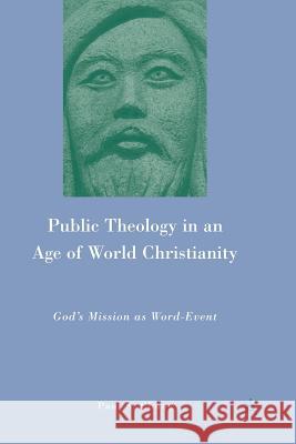 Public Theology in an Age of World Christianity: God's Mission as Word-Event Chung, P. 9781349287116 Palgrave MacMillan